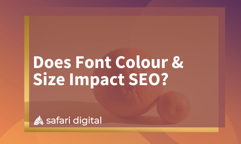 does-font-colour-size-impact-seo-safari-digital