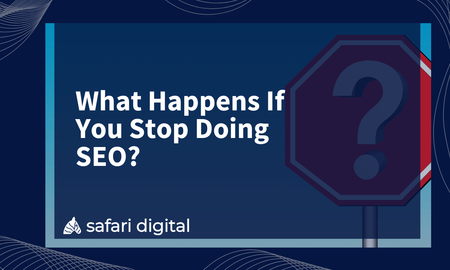 What Happens If You Stop Doing SEO? Cover Image